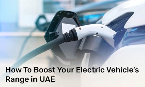 How To Boost Your Electric Vehicle’s Range in UAE